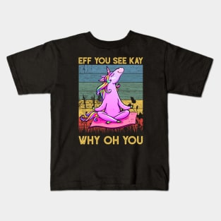 Eff You See Kay Why Oh You Funny Vintage Unicorn Yoga Lover Kids T-Shirt